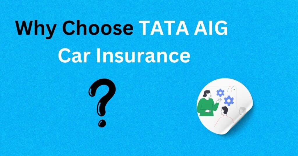 Why Choose TATA AIG Car Insurance ?