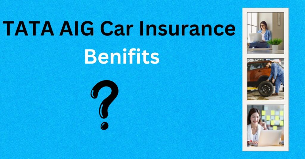 TATA AIG Car Insurance
 Benifits